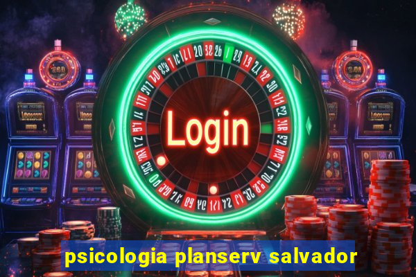 psicologia planserv salvador